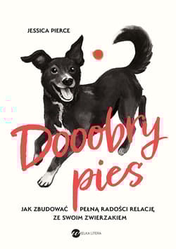 Dooobry pies. Jak zbudować pełną radości relację ze swoim zwierzakiem - Jessica Pierce
