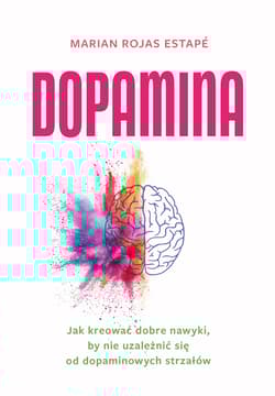 Dopamina. Jak kreować dobre nawyki.. - Estape Marian Rojas