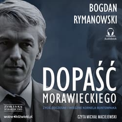 Dopaść Morawieckiego. Życie doczesne i wieczne Kornela buntownika - audiobook - Bogdan Rymanowski
