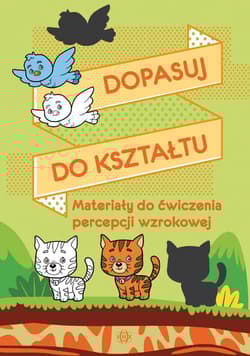 Dopasuj do kształtu Materiały do ćwiczenia percepcji wzrokowej - Praca zbiorowa