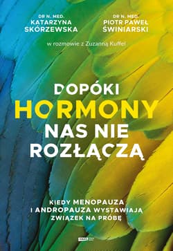 Dopóki hormony nas nie rozłączą. Kiedy menopauza i andropauza wystawiają związek na próbę - Zuzanna Kuffel, Piotr Paweł Świniarski, Katarzyna Skórzewska