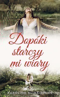 Dopóki starczy mi wiary - Karolina  Klimkiewicz