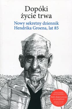 Dopóki życie trwa Nowy sekretny dziennik Hendrika Groena, lat 85 - Hendrik Groen