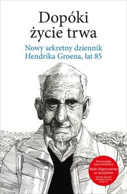 Dopóki życie trwa Nowy sekretny dziennik Hendrika Groena, lat 85 - Hendrik Groen