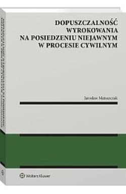 Dopuszczalność wyrokowania na posiedzeniu niejawnym w procesie cywilnym - Jarosław Matuszczak