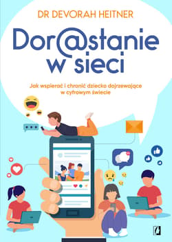 Dorastanie w sieci. Jak wspierać i chronić dziecko dojrzewające w cyfrowym świecie - ebook - Devorah Heitner