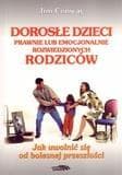 Dorosłe dzieci prawnie lub emocjonalnie rozwiedzionych rodziców Jak uwolnić się od bolesnej przeszłości - Conway Jim