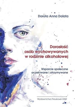 Dorosłość osób wychowywanych w rodzinie alkoholowej Wsparcie społeczne oczekiwane i otrzymywane