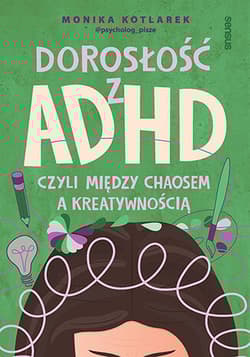 Dorosłość z ADHD, czyli między chaosem a kreatywnością - Monika  Kotlarek