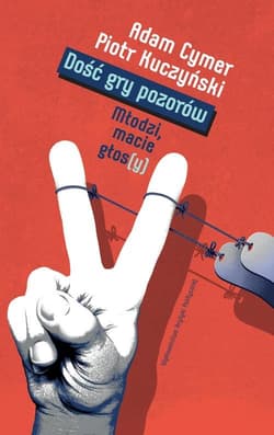 Dość gry pozorów Modzi macie głos(y) - Kuczyński Piotr, Cymer Adam