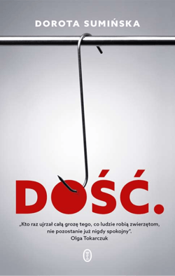 Dość O zwierzętach i ludziach, bólu, nadziei i śmierci - Dorota Sumińska