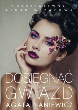 Dosięgnąć gwiazd - Agata Naniewicz-Zalewska