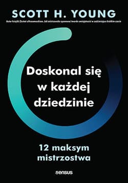 Doskonal się w każdej dziedzinie 12 maksym mistrzostwa - Young Scott H.