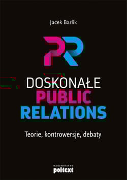 Doskonałe Public Relations Teorie, kontrowersje, debaty - Jacek Barlik