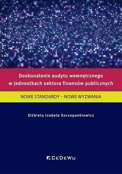 Doskonalenie audytu wewnętrznego w jednostkach sektora finansów publicznych NOWE STANDARDY - NOWE WYZWANIA