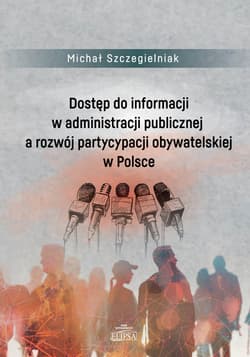 Dostęp do informacji w administracji publicznej a rozwój partycypacji obywatelskiej w Polsce -  Szczegielniak Michał