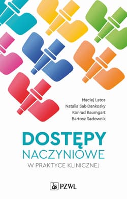 Dostępy naczyniowe w praktyce klinicznej - Maciej Latos, Konrad Baumgart