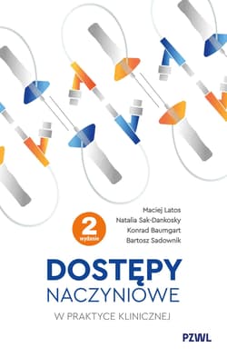 Dostępy naczyniowe w praktyce klinicznej - Maciej Latos, Natalia Sak-Dankosky, Konrad Baumgart