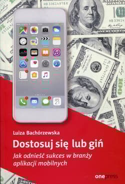Dostosuj się lub giń Jak odnieść sukces w branży aplikacji mobilnych - Luiza Bachórzewska