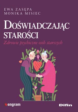 Doświadczając starości Zdrowie psychiczne osób starszych - Misiec Monika