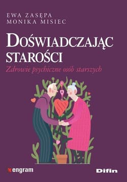 Doświadczając starości Zdrowie psychiczne osób starszych - Misiec Monika
