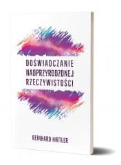 Doświadczanie nadprzyrodzonej rzeczywistości - Reinhard Hirtler