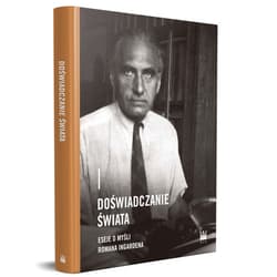 Doświadczanie świata. Eseje o myśli Romana Ingardena - Praca zbiorowa