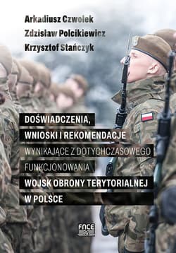 Doświadczenia wnioski i rekomendacje wynikające z dotychczasowego funkcjonowania wojsk obrony terytorialnej w Polsce - Polcikiewicz Zdzisław, Stańczyk Krzysztof