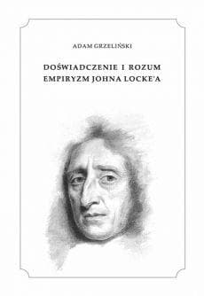 Doświadczenie i rozum Empiryzm Johna Locke'a - Adam Grzeliński
