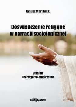Doświadczenie religijne w narracji socjologicznej - Janusz Mariański
