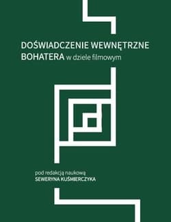 Doświadczenie wewnętrzne bohatera w dziele filmowym - Seweryn Kuśmierczyk