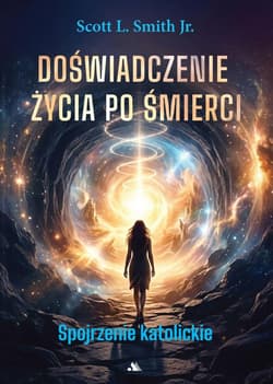 Doświadczenie życia po śmierci - Scott L. Smith Jr.