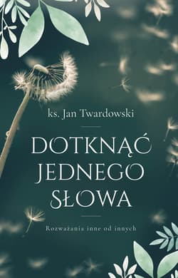 Dotknąć jednego słowa. Rozważania inne od innych - ebook - ks. Jan Twardowski