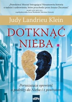 Dotknąć Nieba Poruszająca opowieść o podróży do Nieba i z powrotem - Klein Judy Landrieu