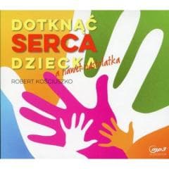 Dotknąć serca dziecka, a nawet nastolatka mp3 - Robert Kościuszko