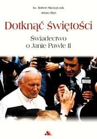 Dotknąć świętości Świadectwo o Janie Pawle II - Arturo Mari