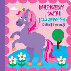 Dotknij i poczuj Magiczny świat jednorożców - Praca zbiorowa