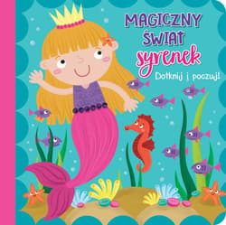 Dotknij i poczuj Magiczny świat syrenek - Praca zbiorowa