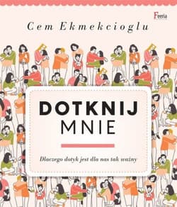 Dotknij mnie Dlaczego dotyk jest dla nas tak ważny - Cem Ekmekcioglu