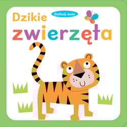 Dotknij mnie. Dzikie zwierzęta - Opracowanie Zbiorowe