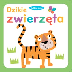 Dotknij mnie. Dzikie zwierzęta - Opracowanie Zbiorowe