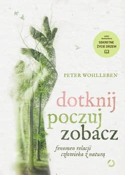 Dotknij, poczuj, zobacz. Fenomen relacji człowieka z naturą