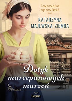 Dotyk marcepanowych marzeń Lwowska opowieść. Tom 1 - Katarzyna Majewska-Ziemba