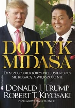Dotyk Midasa Dlaczego niektórzy przedsiębiorcy się bogacą, a większość nie - Robert T. Kiyosaki, Donald J. Trump