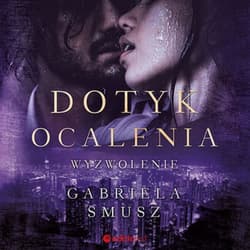 Dotyk ocalenia. Wyzwolenie - audiobook - Gabriela Smusz