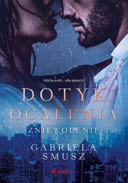Dotyk ocalenia. Zniewolenie - ebook - Gabriela Smusz
