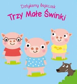 Dotykamy bajeczek Trzy małe świnki - Praca zbiorowa