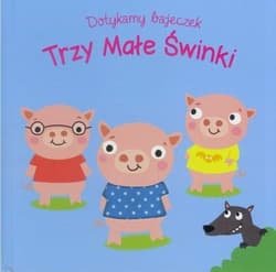 Dotykamy bajeczek Trzy świnki - Praca zbiorowa