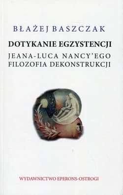 Dotykanie egzystencji Jeana-Luca Nancy'ego filozofa dekonstrukcji - Błażej Baszczak