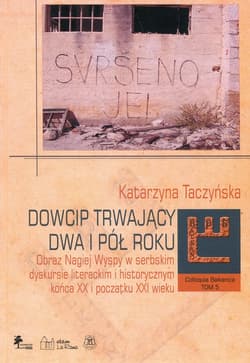 Dowcip trwający dwa i pół roku Obraz Nagiej Wyspy w serbskim dyskursie literackim i historycznym końca XX i początku XXI wieku - Katarzyna Taczyńska